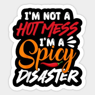 I'm Not A Hot Mess I'm A Spicy Disaster Funny Sarcasm Sticker